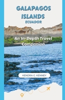 Galapagos Islands Ecuador: An In-Depth Travel Companion B0CHLCBM1Q Book Cover