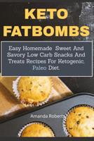 Keto Fat Bombs: Easy Homemade Sweet And Savory Low Carb Snacks And Treats Recipes For Ketogenic, Paleo Diet 1070865001 Book Cover