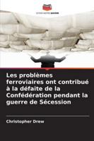 Les problèmes ferroviaires ont contribué à la défaite de la Confédération pendant la guerre de Sécession (French Edition) 6208660661 Book Cover