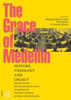 The Grace of Medellín: History, Theology and Legacy. Reflections on the significance of Medellín for the church in the United States 1934996726 Book Cover