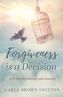 Forgiveness Is a Decision: A 21-Day Devotional and Journal B0FCJQ1XMM Book Cover