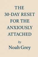 The 30-Day Reset for the Anxiously Attached B0FCH8WNQG Book Cover