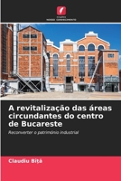 A revitalização das áreas circundantes do centro de Bucareste: Reconverter o património industrial 6205909049 Book Cover