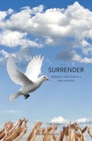 Surrender: Intimacy with God in a new territory 1637695527 Book Cover