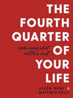 The Fourth Quarter of Your Life: Embracing What Matters Most 163582267X Book Cover