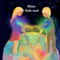 Shine Little Soul 1545385114 Book Cover