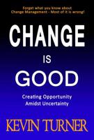 Change Is Good: Creating Opportunity Amidst Uncertainty 0974983934 Book Cover