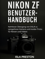 Nikon Zf Benutzerhandbuch: Nahtloser Übergang von DSLR zu spiegelloser Kamera und Insider-Tricks für Reisen und Videos (Die Alltagsführer-Reihe) (German Edition) B0FKN1GNX4 Book Cover