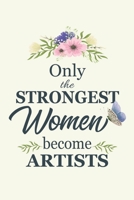 Only The Strongest Women Become Artists: Notebook | Diary | Composition | 6x9 | 120 Pages | Cream Paper | Gifts For Artists | Best Gift for Artist Designer 1670717062 Book Cover