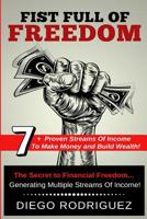 Fist Full of Freedom: 7+ Proven Streams of Income to Make Money and Build Wealth Now! 1724103156 Book Cover