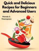 Quick and Delicious Recipes for Beginners and Advanced Users 1805478699 Book Cover