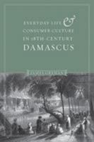 Everyday Life and Consumer Culture in Eighteenth-Century Damascus 029599990X Book Cover