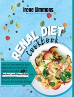 Renal Diet Cookbook: How to Take Control of Your Kidney Disease and Avoid Dialysis. Including 60+ Seafood and Smoothies Recipes for Healthy Living 1801205795 Book Cover