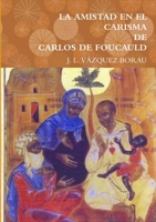 La Amistad En El Carisma de Carlos de Foucauld 1291729801 Book Cover