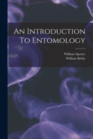 An Introduction to Entomology: Or, Elements of the Natural History of Insects ... 1376941457 Book Cover