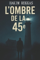 L'ombre de la 45e (French Edition) B0FLJK5Y9J Book Cover