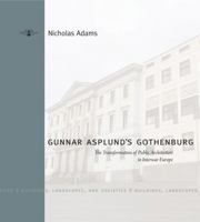 Gunnar Asplund's Gothenburg: The Transformation of Public Architecture in Interwar Europe (Buildings, Landscapes, and Societies) 0271059842 Book Cover