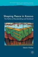 Shaping Peace in Kosovo: The Politics of Peacebuilding and Statehood 331984542X Book Cover