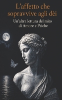 L’affetto che sopravvive agli dèi: Un’altra lettura del mito di Amore e Psiche (Italian Edition) B0H56QF1N7 Book Cover