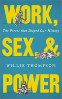 Work, Sex, and Power: The Forces that Shape Our History: The Forces that Shaped Our History 0745333400 Book Cover