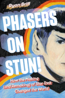 Phasers on Stun!: How the Making (and Remaking) of Star Trek Changed the World 0593185692 Book Cover
