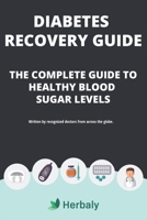 Diabetes Recovery Guide: The Complete Guide To Healthy Blood Sugar Levels B0851MBRSH Book Cover