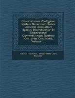Observationes Zoologicae, Quibus Novae Complures, Aliaeque Animalium Species Describuntur Et Illustrantur: Observationum Quatuor Centurias Continens, Volume 1... 1249937094 Book Cover