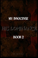 My Innocence... His Dominance: Book 2 1533564167 Book Cover