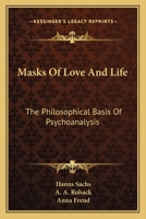 Masks of Love and Life. The Philosophical Basis of Psychoanalysis. 1013771893 Book Cover