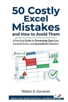 50 Costly Excel Mistakes and How to Avoid Them: A Practical Guide to Preventing Data Loss, Formula Errors, and Spreadsheet Disasters B0GQXDFFSY Book Cover