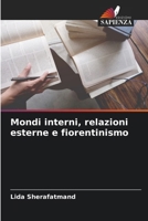 Mondi interni, relazioni esterne e fiorentinismo (Italian Edition) 6208402883 Book Cover