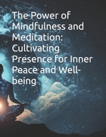 The Power of Mindfulness and Meditation: Cultivating Presence for Inner Peace and Well-being B0C91HMKZG Book Cover