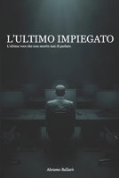 L'ultimo impiegato: L'ultima voce che non smette mai di parlare (Italian Edition) B0GSC7VJC6 Book Cover