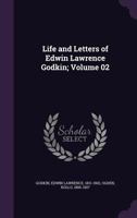 Life and Letters of Edwin Lawrence Godkin; Volume 02 0469271019 Book Cover