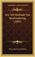 Art. 103 Wetboek Van Strafvordering (1891) 1167404440 Book Cover