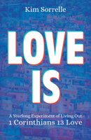 Love Is: A Yearlong Experiment of Living Out ! Corinthians 13 Love 0825446740 Book Cover
