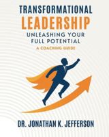Transformational Leadership: Unleashing Your Full Potential - A Coaching Guide 1967082774 Book Cover