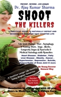 SHOOT THE KILLERS: A PRACTICAL GUIDE TO NATURALLY DEFEAT AND THE DISEASES THAT SHORTEN LIFE B0HLT15NXJ Book Cover