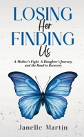 Losing Her, Finding Us: A Mother's Fight, A Daughter's Journey, and the Road to Recovery B0FCSWPPF8 Book Cover