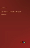 Lady Patricia; A comedy in three acts: in large print 3368371770 Book Cover