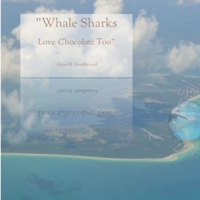 Whale Sharks Love Chocolate Too 0999315781 Book Cover