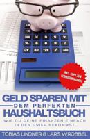 Geld sparen mit dem perfekten Haushaltsbuch: Wie du deine Finanzen einfach in den Griff bekommst 1539937941 Book Cover