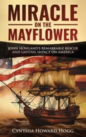 Miracle on the Mayflower: John Howland's Remarkable Rescue and Lasting Impact on America 1950067874 Book Cover