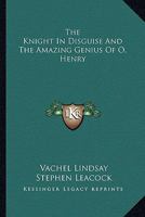 The Knight In Disguise And The Amazing Genius Of O. Henry 1425474624 Book Cover