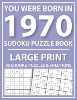 You Were Born in 1970: Sudoku Puzzle Book: Exciting Sudoku Puzzle Book For Adults And More With Solution B08Z33QXJ6 Book Cover