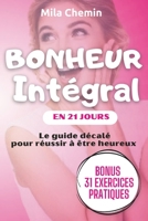 Bonheur Intégral: Le Guide Décalé pour réussir à être heureux en 21 jours (Les Guides décalés) (French Edition) B0CWVRNK8D Book Cover