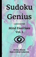 Sudoku Genius Mind Exercises Volume 1: Peoria, Illinois State of Mind Collection 1706916965 Book Cover