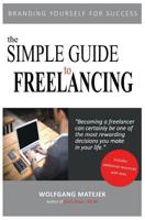 The Simple Guide to Freelancing: Branding yourself for Success 1535555742 Book Cover