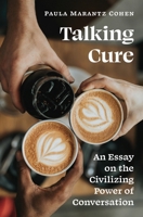 Talking Cure: An Essay on the Civilizing Power of Conversation 0691238502 Book Cover
