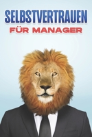 SELBSTVERTRAUEN FÜR MANAGER: Management-Fähigkeiten für Manager #4 (Management-Fähigkeiten für Führungskräfte) B09JJJ4SG5 Book Cover